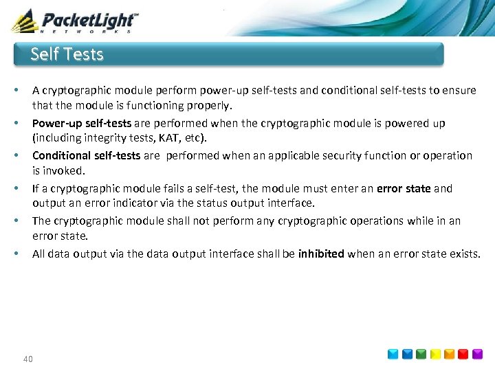 Self Tests • • • A cryptographic module perform power-up self-tests and conditional self-tests