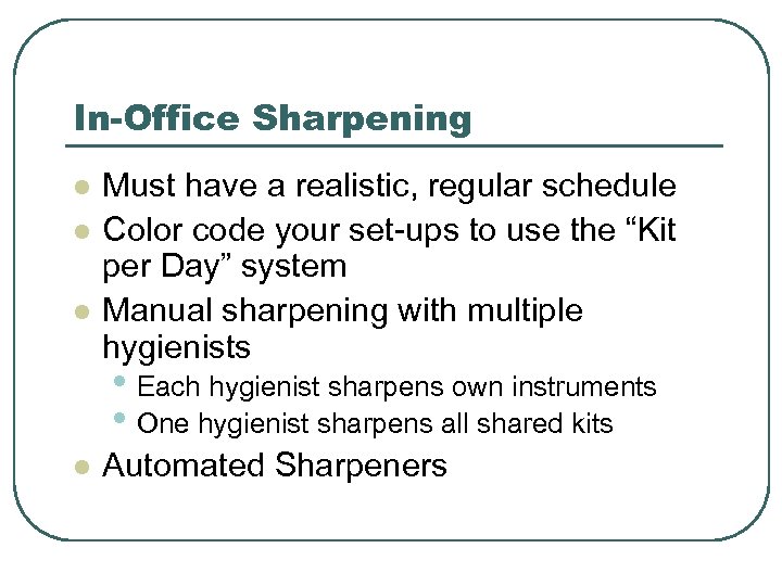 In-Office Sharpening l l l Must have a realistic, regular schedule Color code your