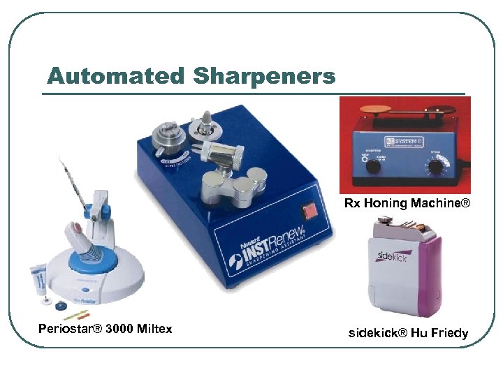 Automated Sharpeners Rx Honing Machine® Periostar® 3000 Miltex sidekick® Hu Friedy 