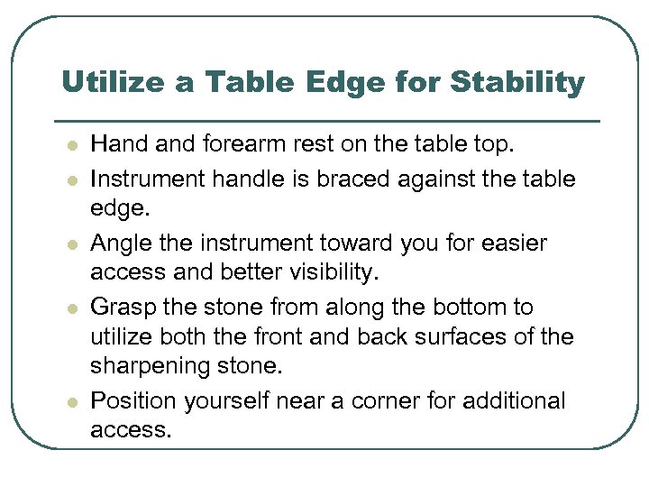 Utilize a Table Edge for Stability l l l Hand forearm rest on the