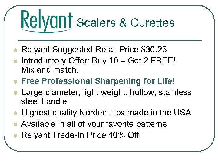 Scalers & Curettes l l l l Relyant Suggested Retail Price $30. 25 Introductory