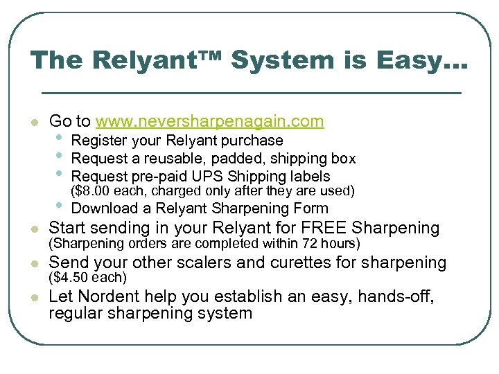 The Relyant™ System is Easy… l Go to www. neversharpenagain. com • • Register