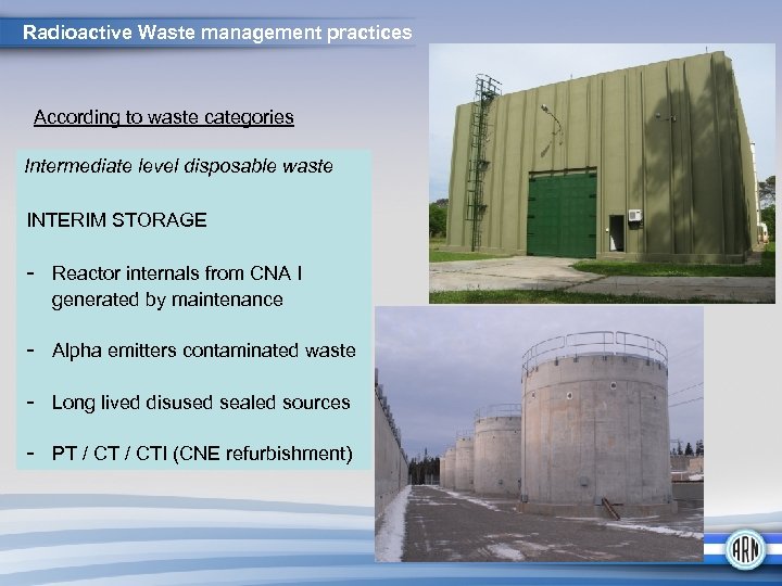 Radioactive Waste management practices According to waste categories Intermediate level disposable waste INTERIM STORAGE