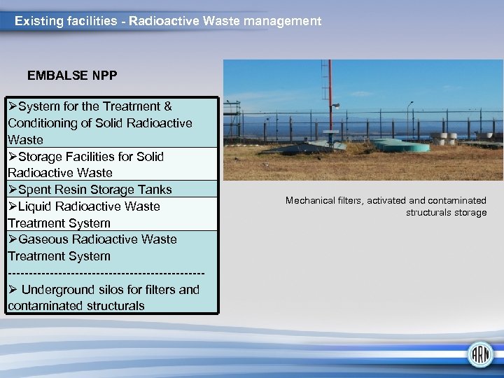 Existing facilities - Radioactive Waste management EMBALSE NPP ØSystem for the Treatment & Conditioning