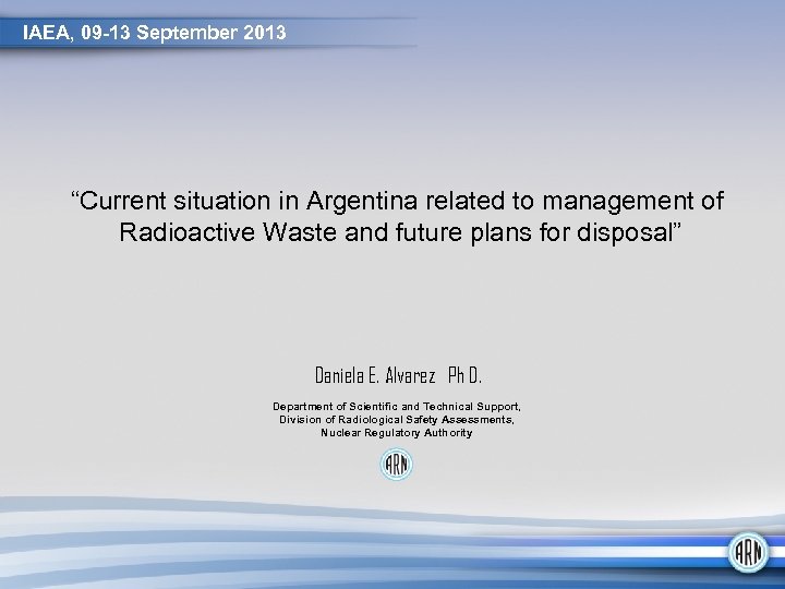 IAEA, 09 -13 September 2013 “Current situation in Argentina related to management of Radioactive