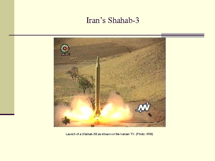 Iran’s Shahab-3 Launch of a Shahab-3 B as shown on the Iranian TV. (Photo: