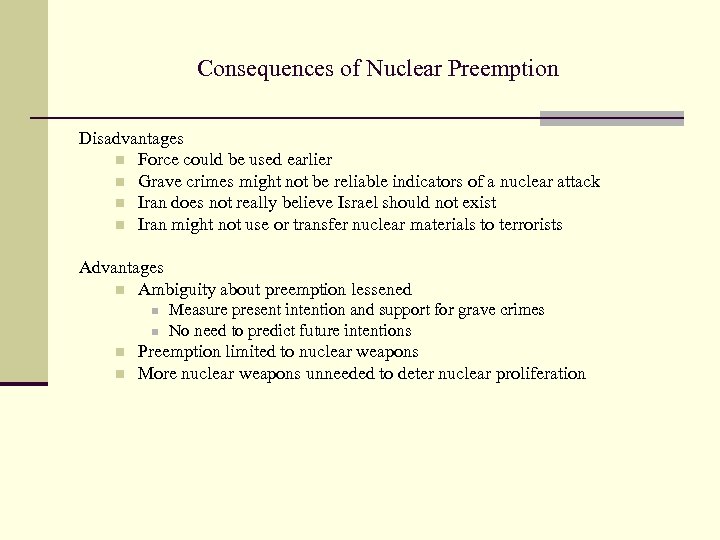 Consequences of Nuclear Preemption Disadvantages n Force could be used earlier n Grave crimes