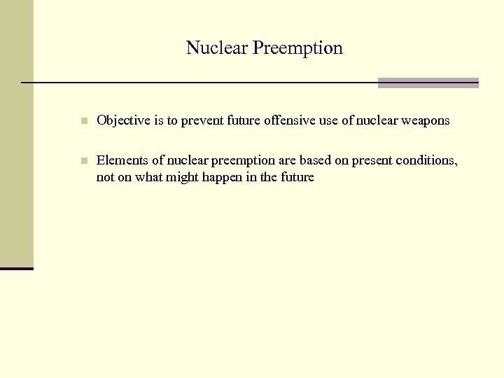 Nuclear Preemption n Objective is to prevent future offensive use of nuclear weapons n