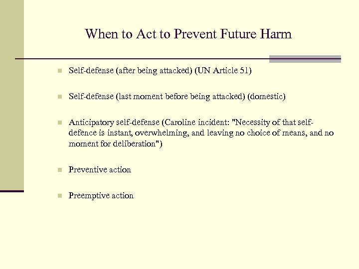 When to Act to Prevent Future Harm n Self-defense (after being attacked) (UN Article