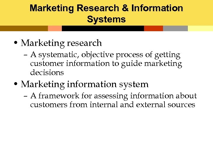 Marketing Research & Information Systems • Marketing research – A systematic, objective process of