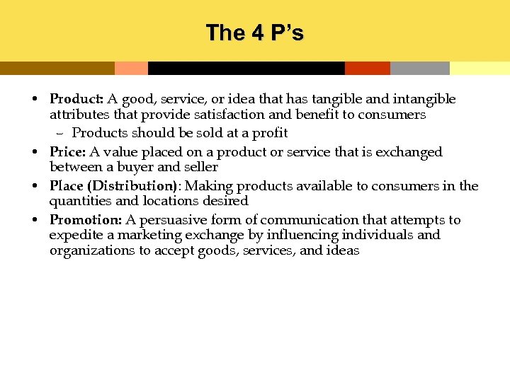 The 4 P’s • Product: A good, service, or idea that has tangible and