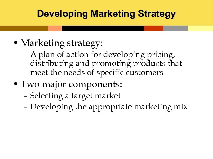 Developing Marketing Strategy • Marketing strategy: – A plan of action for developing pricing,