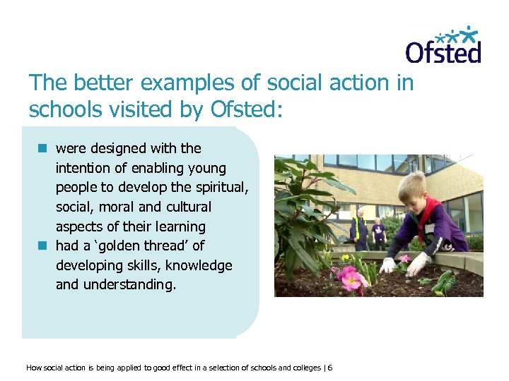 The better examples of social action in schools visited by Ofsted: n were designed