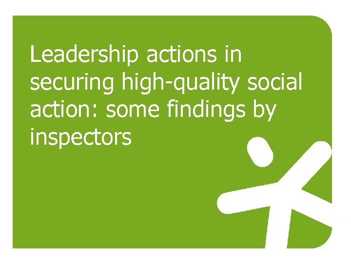 Leadership actions in securing high-quality social action: some findings by inspectors 