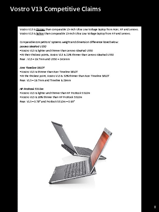 Vostro V 13 Competitive Claims Vostro V 13 is thinner than comparable 13 -inch
