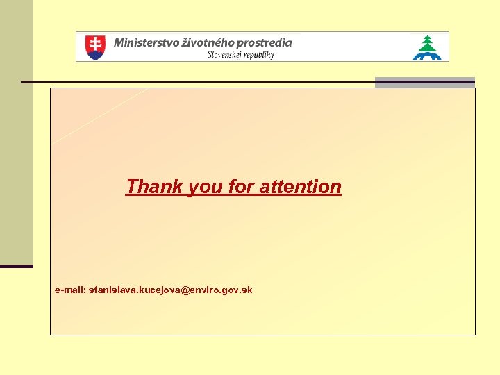 Thank you for attention e-mail: stanislava. kucejova@enviro. gov. sk 