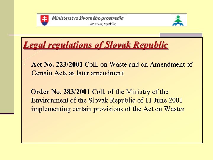 Legal regulations of Slovak Republic • Act No. 223/2001 Coll. on Waste and on
