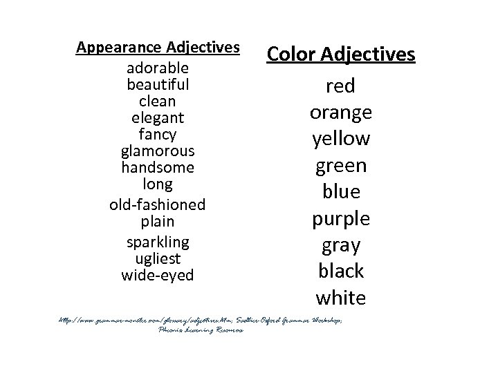 Appearance Adjectives adorable beautiful clean elegant fancy glamorous handsome long old-fashioned plain sparkling ugliest