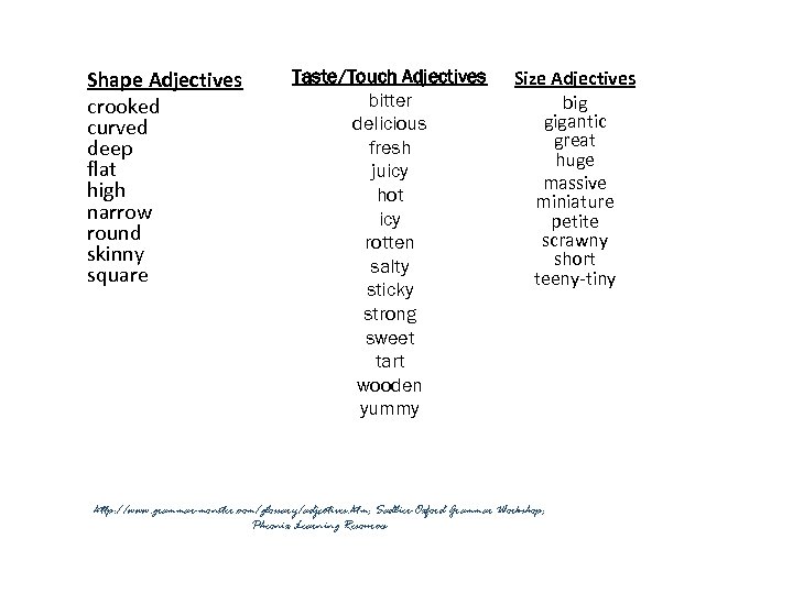 Shape Adjectives crooked curved deep flat high narrow round skinny square Taste/Touch Adjectives bitter