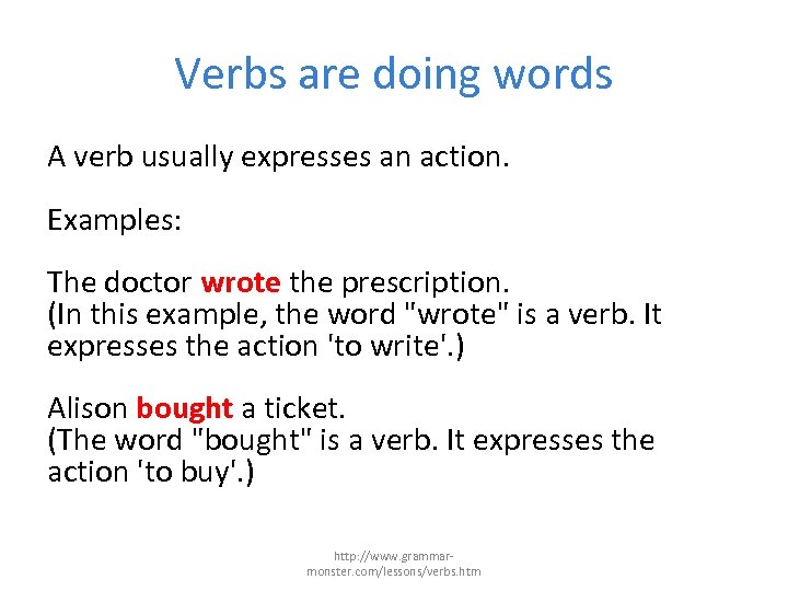 Verbs are doing words A verb usually expresses an action. Examples: The doctor wrote