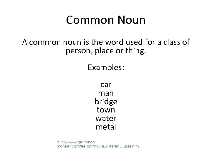 Common Noun A common noun is the word used for a class of person,