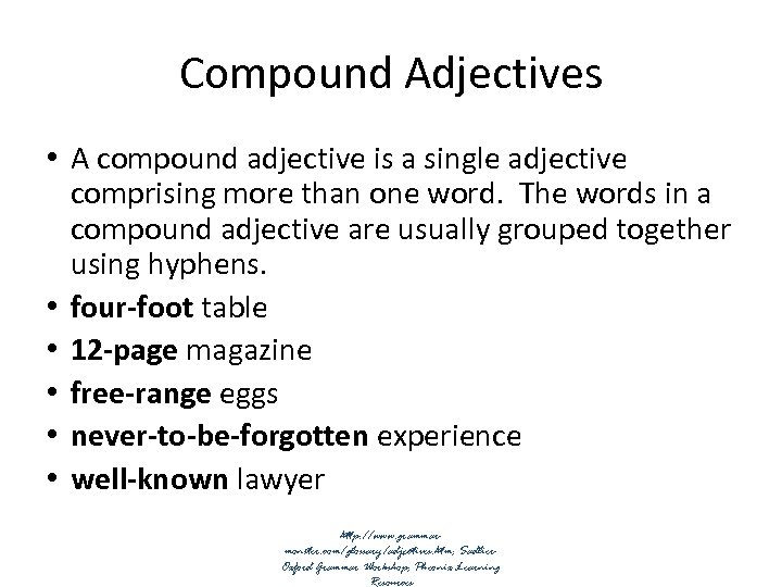 Compound Adjectives • A compound adjective is a single adjective comprising more than one