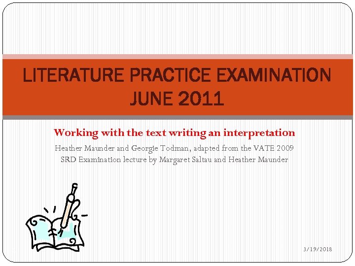 LITERATURE PRACTICE EXAMINATION JUNE 2011 Working with the text writing an interpretation Heather Maunder