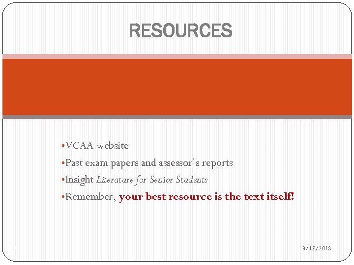 RESOURCES • VCAA website • Past exam papers and assessor’s reports • Insight Literature