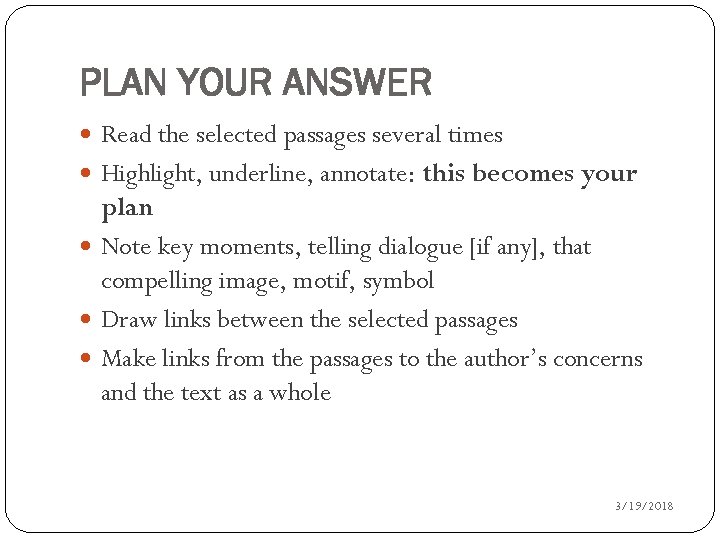 PLAN YOUR ANSWER Read the selected passages several times Highlight, underline, annotate: this becomes