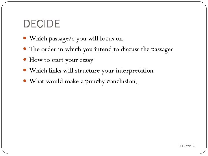 DECIDE Which passage/s you will focus on The order in which you intend to