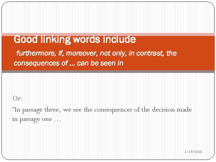 Good linking words include furthermore, if, moreover, not only, in contrast, the consequences of