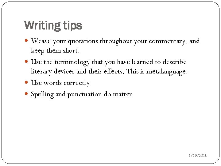 Writing tips Weave your quotations throughout your commentary, and keep them short. Use the