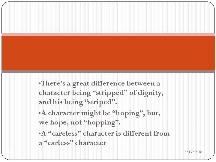  • There’s a great difference between a character being “stripped” of dignity, and