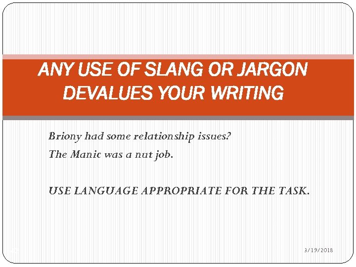 ANY USE OF SLANG OR JARGON DEVALUES YOUR WRITING Briony had some relationship issues?