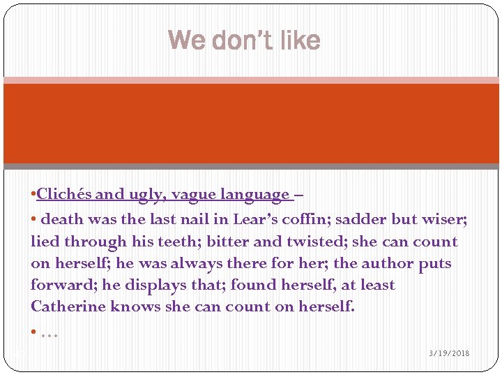 We don’t like • Clichés and ugly, vague language – • death was the