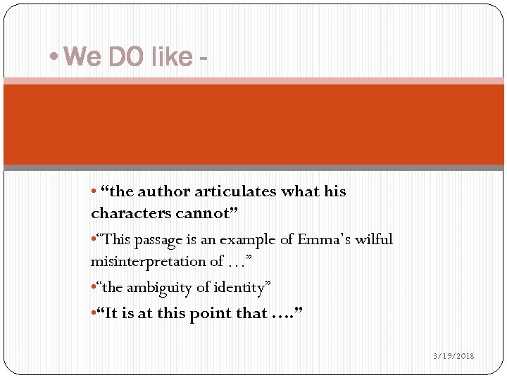  • We DO like - • “the author articulates what his characters cannot”