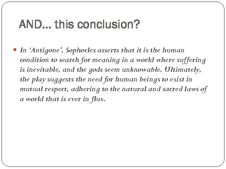 AND… this conclusion? In ‘Antigone’, Sophocles asserts that it is the human condition to