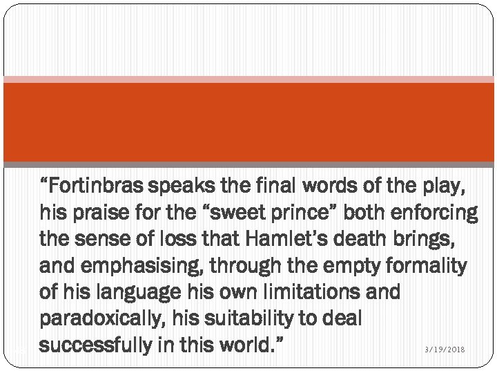 48 “Fortinbras speaks the final words of the play, his praise for the “sweet