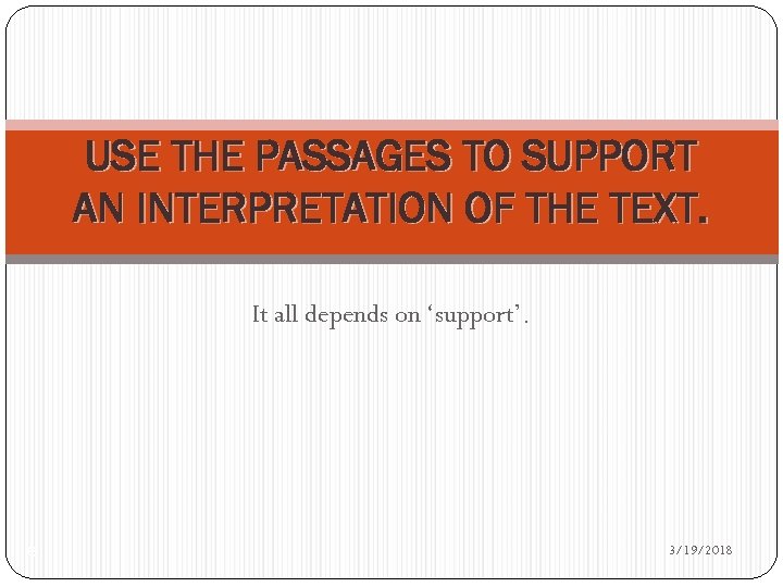 USE THE PASSAGES TO SUPPORT AN INTERPRETATION OF THE TEXT. It all depends on
