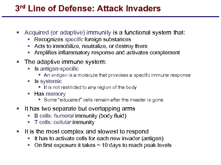 3 rd Line of Defense: Attack Invaders § Acquired (or adaptive) immunity is a