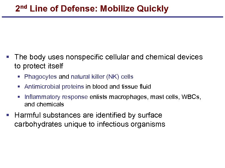 2 nd Line of Defense: Mobilize Quickly § The body uses nonspecific cellular and