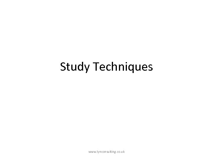 Study Techniques www. lynconsulting. co. uk 