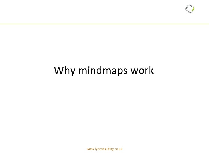 Why mindmaps work www. lynconsulting. co. uk 