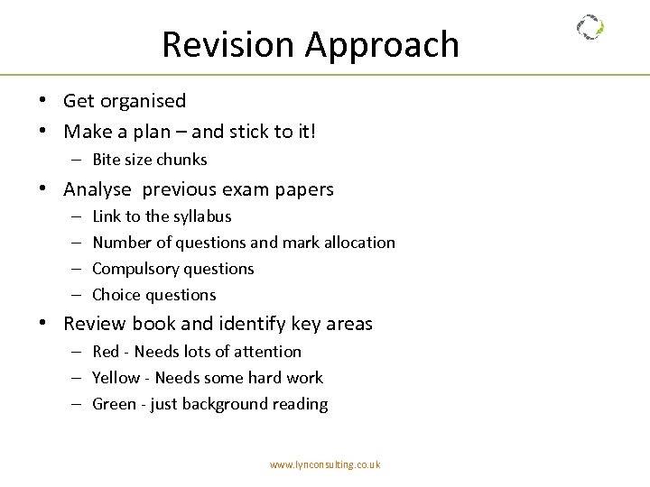 Revision Approach • Get organised • Make a plan – and stick to it!