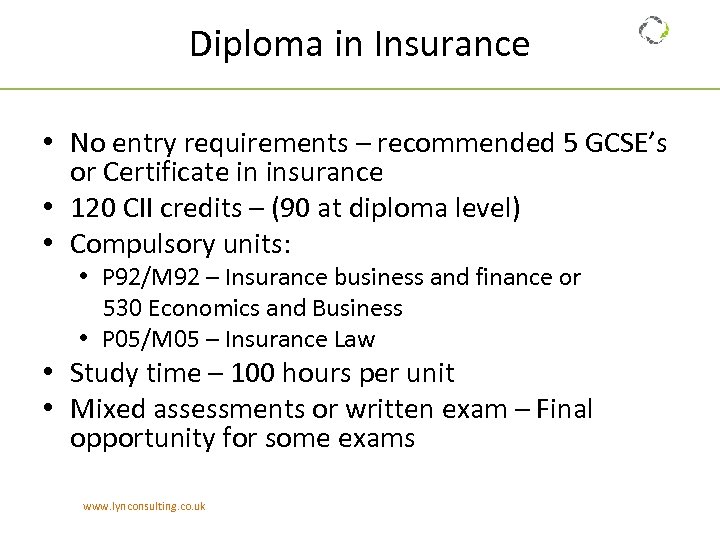 Diploma in Insurance • No entry requirements – recommended 5 GCSE’s or Certificate in