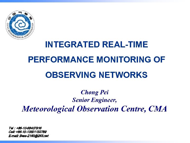 INTEGRATED REAL-TIME PERFORMANCE MONITORING OF OBSERVING NETWORKS Chong Pei Senior Engineer, Meteorological Observation Centre,