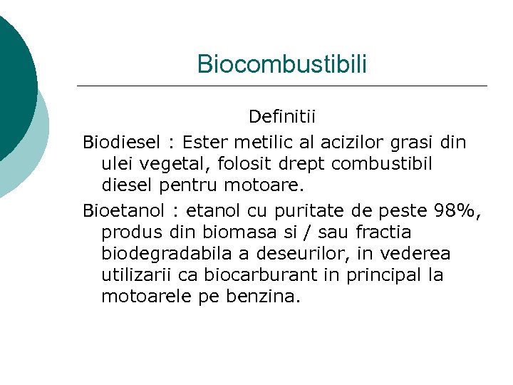 Biocombustibili Definitii Biodiesel : Ester metilic al acizilor grasi din ulei vegetal, folosit drept