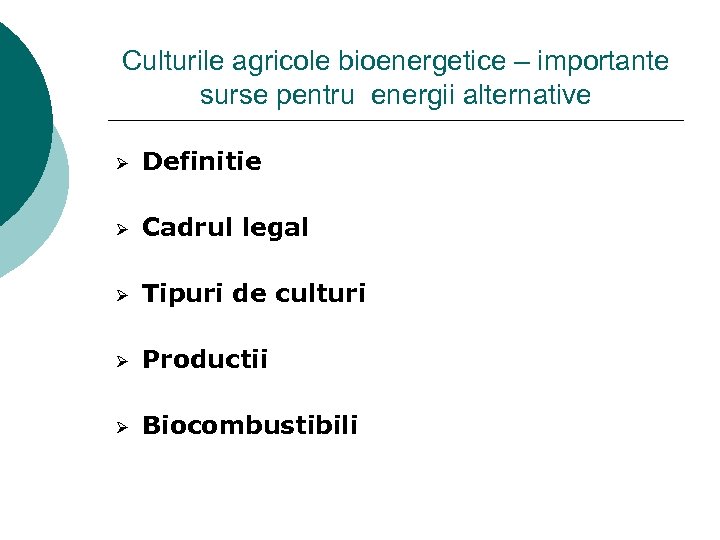 Culturile agricole bioenergetice – importante surse pentru energii alternative Ø Definitie Ø Cadrul legal