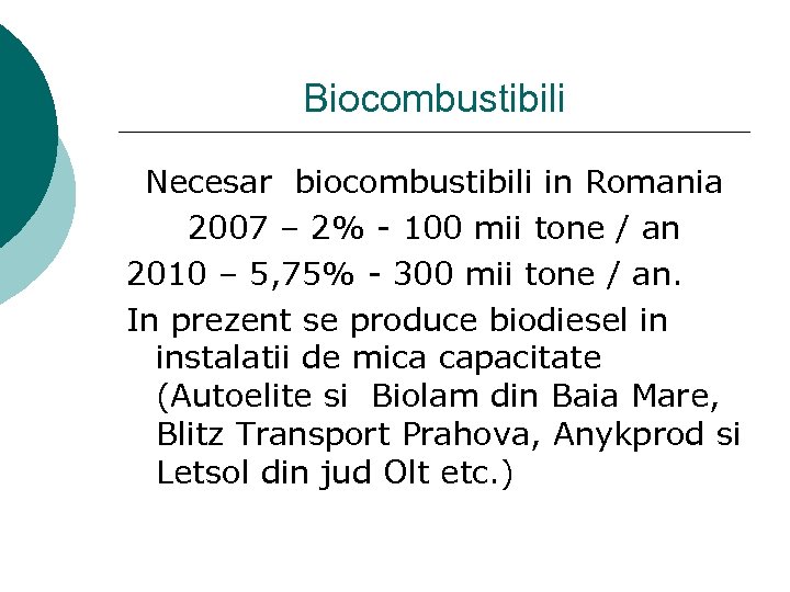 Biocombustibili Necesar biocombustibili in Romania 2007 – 2% - 100 mii tone / an