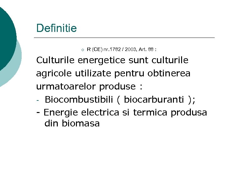 Definitie ¡ R (CE) nr. 1782 / 2003, Art. 88 : Culturile energetice sunt